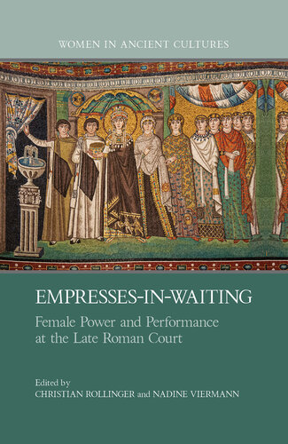 Empresses-in-Waiting: Female Power and Performance at the Late Roman Court