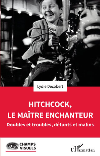 Hitchcock, Le Maitre Enchanteur: Doubles Et Troubles, Defunts Et Malins