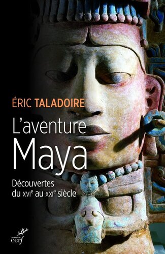 L'aventure Maya - Découverts du XVIe au XXIe siècle