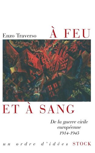 A feu et à sang - De la guerre civile européenne 1914-1945