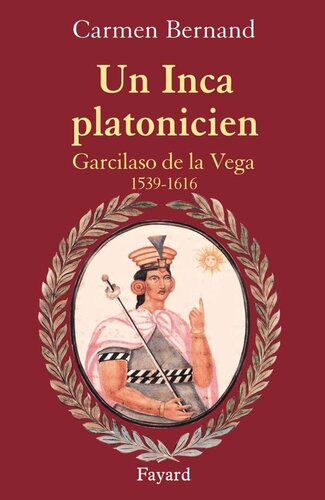 Un Inca platonicien - Garcilaso de la Vega 1539 -1616