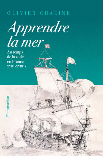 Apprendre la mer : au temps de la voile en France XVIIe-XVIIIe siècle