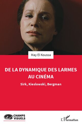 De la dynamique des larmes au cinéma: Sirk, Kieslowski, Bergman