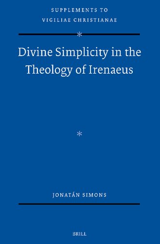 Divine Simplicity in the Theology of Irenaeus (Vigiliae Christianae, Supplements, 180)