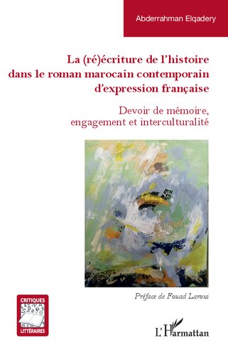 La (ré)écriture de l'histoire dans le roman marocain contemporain d'expression française: Devoir de mémoire, engagement et interculturalité