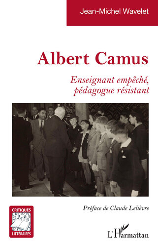 Albert Camus: Enseignant empêché, pédagogue résistant