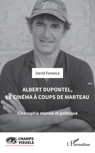 Albert Dupontel, le cinéma à coups de marteau: Cinésophie morale et politique