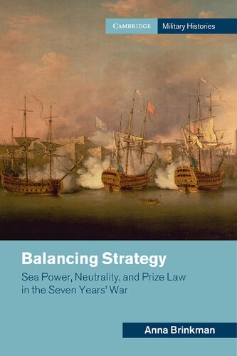 Balancing Strategy: Sea Power, Neutrality, and Prize Law in the Seven Years' War (Cambridge Military Histories)