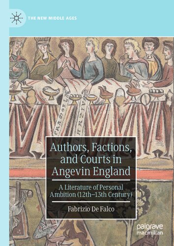 Authors, Factions, and Courts in Angevin England: A Literature of Personal Ambition (12th–13th Century) (The New Middle Ages)