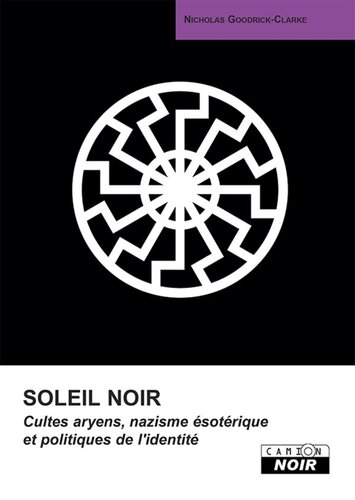 Soleil noir - Culte aryens, nazisme ésotérique et politique de l'identité