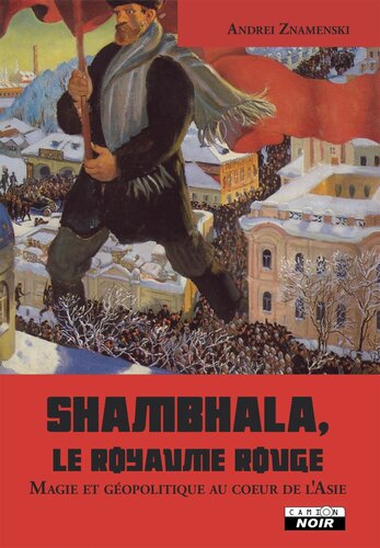 Shambhala, le royaume rouge - Magie et géopolitique au coeur de l'Asie