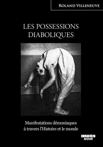 Les possessions diaboliques - Manifestations démoniaques à travers l'histoire et le monde
