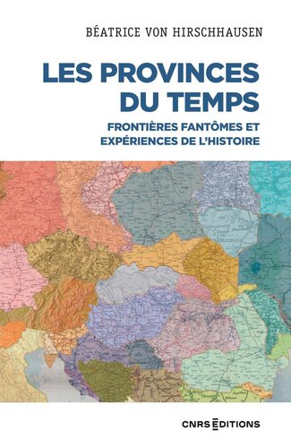 Les Provinces du temps - Frontières fantômes et expériences de l'histoire