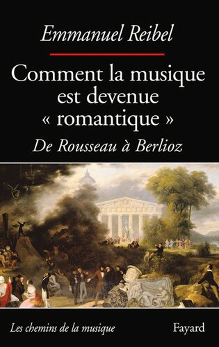 Comment la musique est devenue romantique - De Roussean à Berlioz