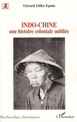 Indo-Chine une histoire coloniale oubliée