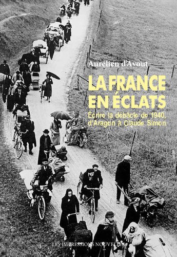 La France en éclats. Ecrire la débacle de 1940 d'Aragon à Claude Simon