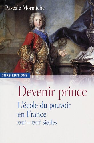 Devenir Prince: L’école du Pouvoir en France. XVIIe-XVIIIe siècles