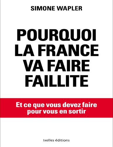 Pourquoi la France va faire faillite, et ce que vous devez faire pour vous en sortir