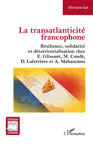 La transatlanticité francophone: Résilience, solidarité et déterritorialisation chez E.Glissant, M.Condé, D.Laferrière et A.Mabanckou