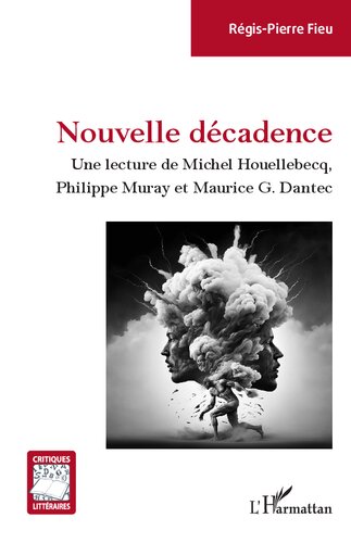 Nouvelle décadence: Une lecture de Michel Houellebecq, Philippe Muray et Maurice G. Dantec