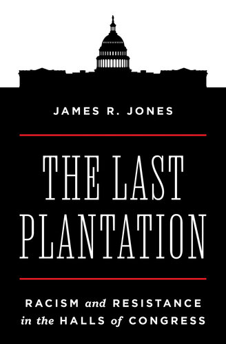 The Last Plantation : Racism and Resistance in the Halls of Congress