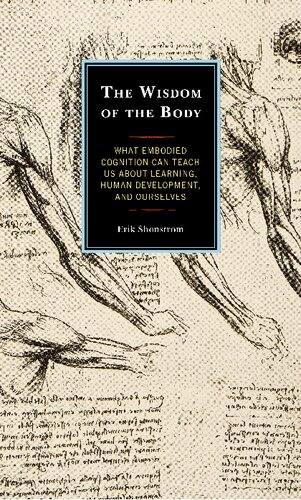 The Wisdom of the Body: What Embodied Cognition Can Teach Us about Learning, Human Development, and Ourselves