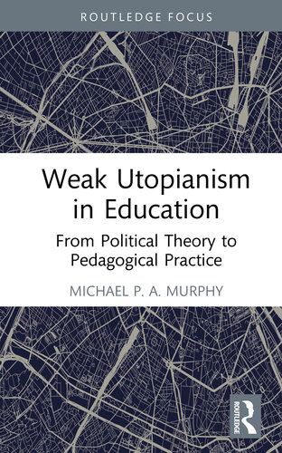 Weak Utopianism in Education: From Political Theory to Pedagogical Practice