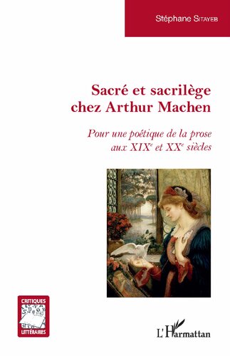 Sacré et sacrilège chez Arthur Machen: Pour une poétique de la prose aux XIXe et XXe siècles