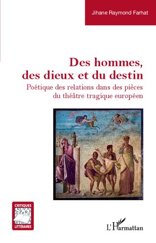 Des hommes, des dieux et du destin: Poétique des relations dans des pièces du théâtre tragique européen