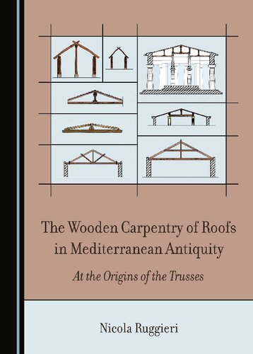 The Wooden Carpentry of Roofs in Mediterranean Antiquity: At the Origins of the Trusses