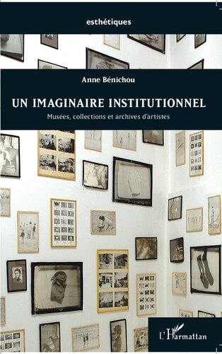 Un imaginaire institutionnel: Musées, collections et archives d'artistes