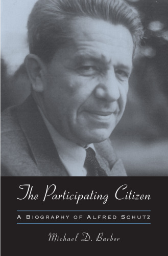 The Participating Citizen: A Biography of Alfred Schutz