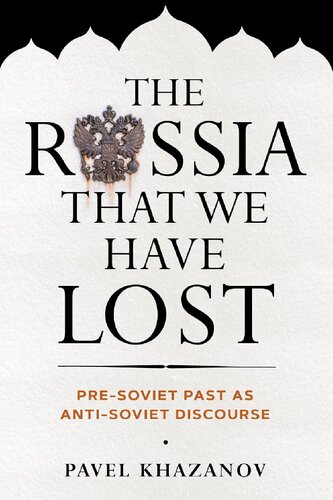 The Russia That We Have Lost: Pre-Soviet Past as Anti-Soviet Discourse