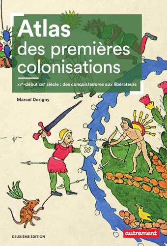 Atlas des premières colonisations - XVe-debut XIXe siècle des conquistadores au libérateurs