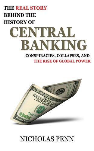 The Real Story Behind the History of Central Banking - Conspiracies, Collapses and the Rise of Global Power