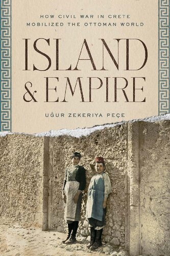 Island and Empire: How Civil War in Crete Mobilized the Ottoman World (Stanford Ottoman World Series: Critical Studies in Empire, Nature, and Knowledge)