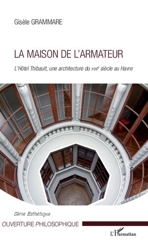 La Maison de l'Armateur: L'Hôtel Thibault, une architecture du XVIIIe siècle au Havre