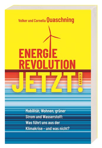Energierevolution jetzt! Mobilität, Wohnen, grüner Strom und Wasserstoff: Was führt uns aus der Klimakrise – und was nicht?