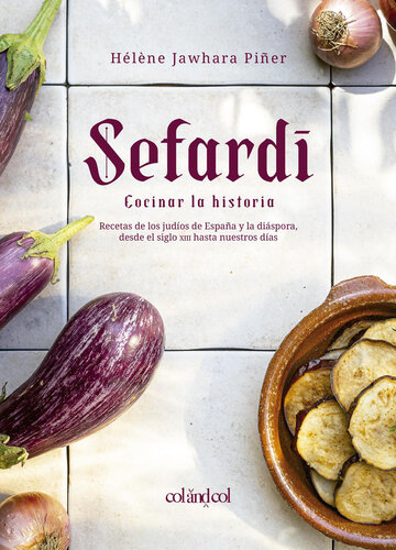 Sefardí. Cocinar la historia: Recetas de los judíos de España y la diáspora, desde el siglo XIII hasta nuestros días.