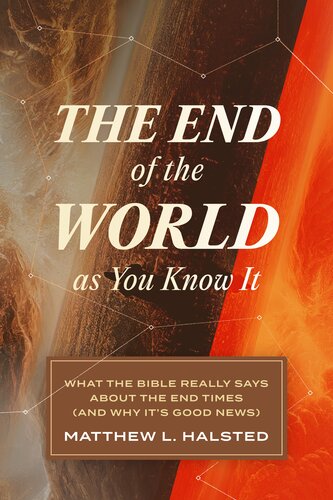 The End of the World as You Know It: What the Bible Really Says about the End Times (and Why It's Good News)
