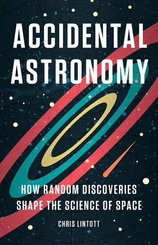 Accidental Astronomy - How Random Discoveries Shape the Science of Space