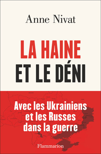 La haine et le déni: Avec les Ukrainiens et les Russes dans la guerre