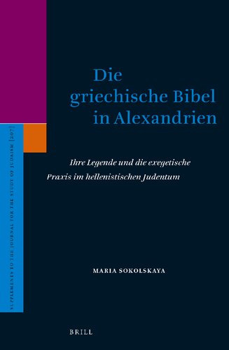 Die Griechische Bibel in Alexandrien: Ihre Legende Und Die Exegetische PRAXIS Im Hellenistischen Judentum (Supplements to the Journal for the Study of Judaism)