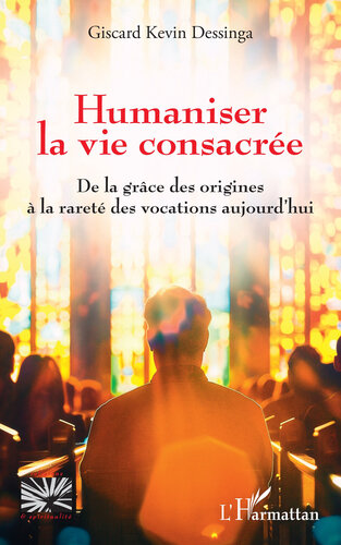 Humaniser la vie consacrée: De la grâce des origines à la rareté des vocations aujourd’hui: De la grâce des origines à la rareté des vocations aujourd’hui