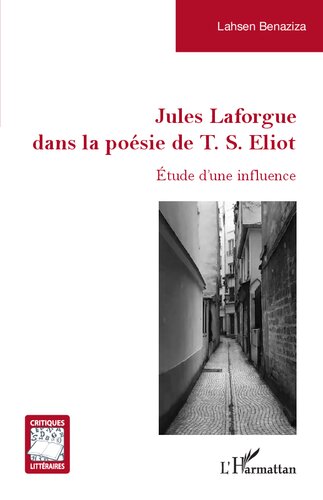 Jules Laforgue dans la poésie de T. S. Eliot: Étude d'une influence