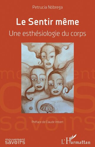 Le Sentir même: Une esthésiologie du corps