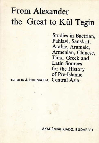 From Alexander the Great to Kül Tegin: Studies in Bactrian, Pahlavi, Sanskrit, Arabic, Aramaic, Armenian, Chinese, Türk, Greek, and Latin sources for the history of pre-Islamic Central Asia