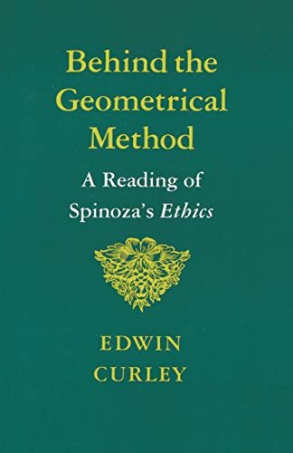 Behind the Geometrical Method: A Reading of Spinoza's Ethics