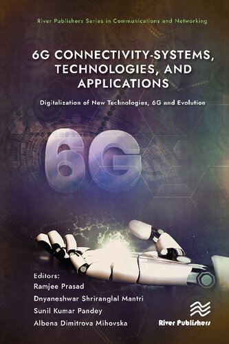 6G Connectivity-Systems, Technologies, and Applications: Digitalization of New Technologies, 6G and Evolutio (River Publishers Series in Communications and Networking)