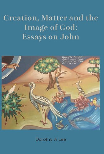 Creation, Matter and the Image of God: Essays on John